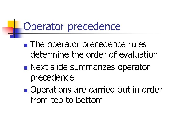 Operator precedence The operator precedence rules determine the order of evaluation n Next slide