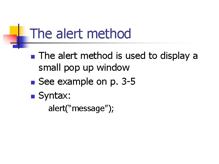 The alert method n n n The alert method is used to display a