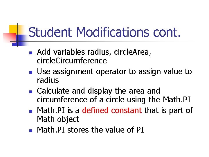 Student Modifications cont. n n n Add variables radius, circle. Area, circle. Circumference Use