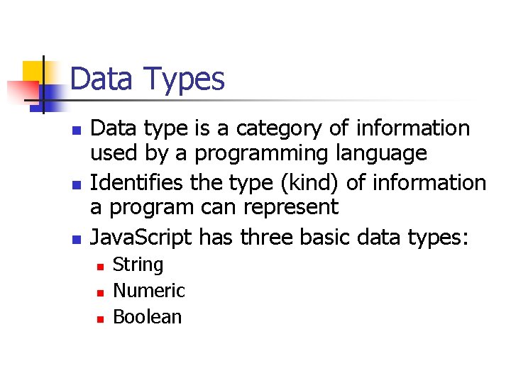 Data Types n n n Data type is a category of information used by