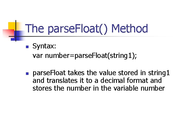The parse. Float() Method n n Syntax: var number=parse. Float(string 1); parse. Float takes