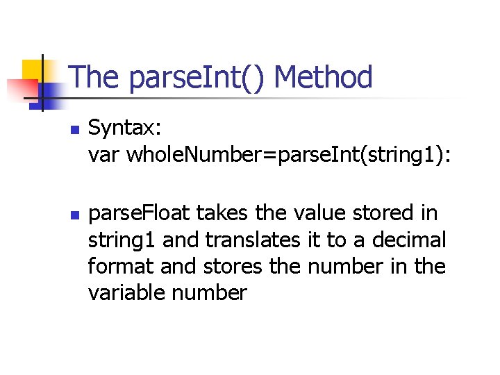The parse. Int() Method n n Syntax: var whole. Number=parse. Int(string 1): parse. Float