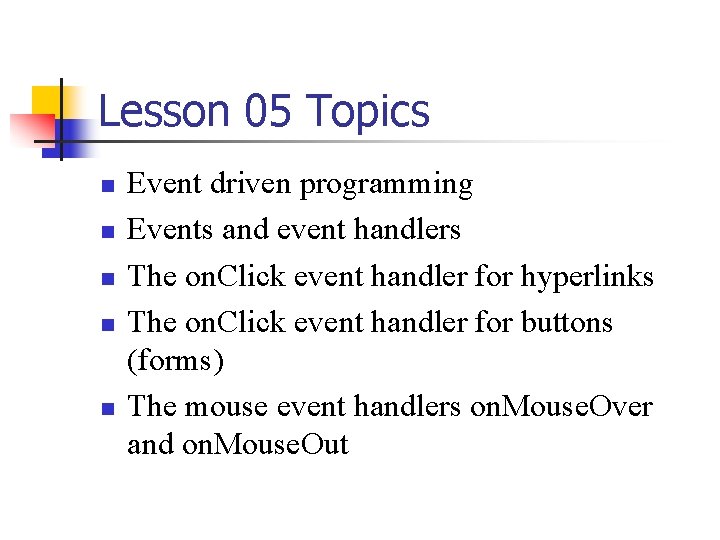 Lesson 05 Topics n n n Event driven programming Events and event handlers The