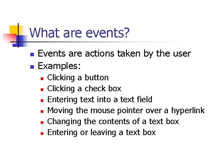 What are events? n n Events are actions taken by the user Examples: n
