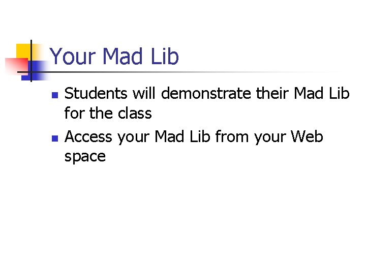 Your Mad Lib n n Students will demonstrate their Mad Lib for the class