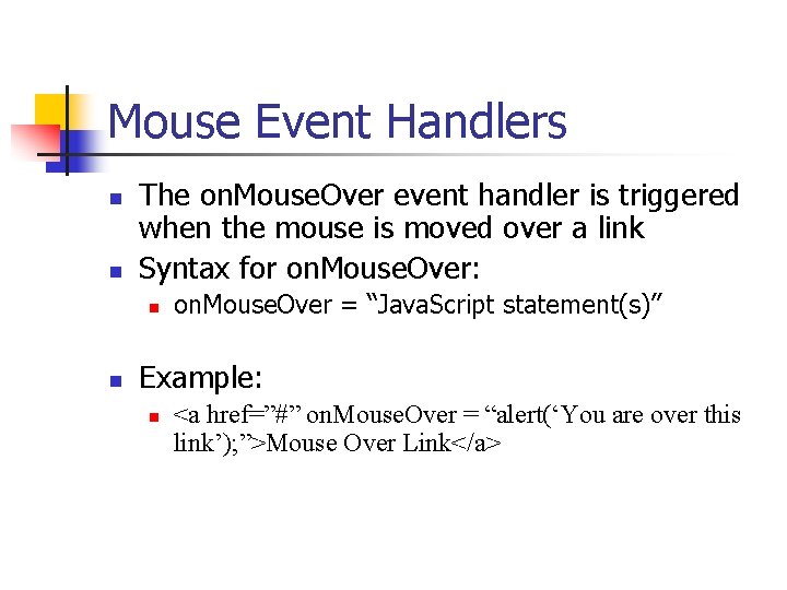 Mouse Event Handlers n n The on. Mouse. Over event handler is triggered when