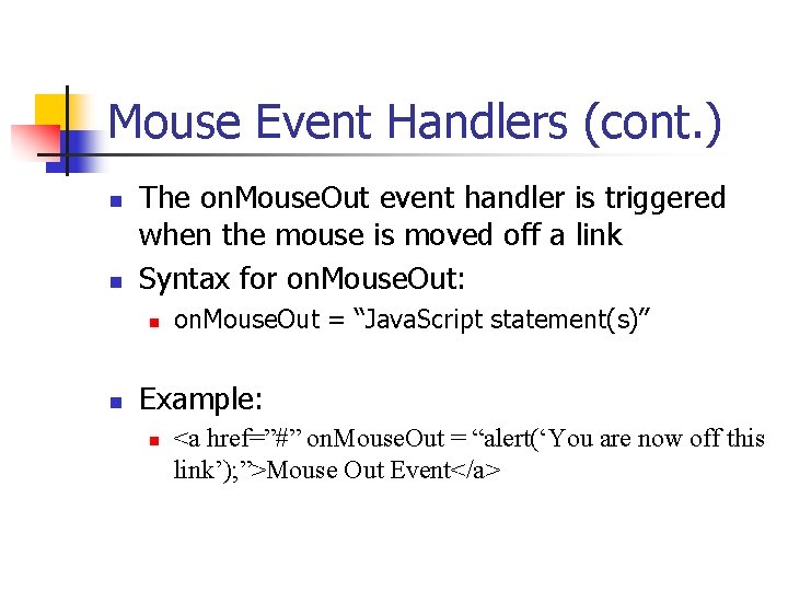 Mouse Event Handlers (cont. ) n n The on. Mouse. Out event handler is