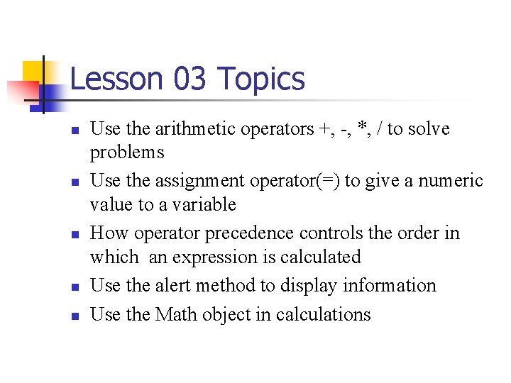Lesson 03 Topics n n n Use the arithmetic operators +, -, *, /