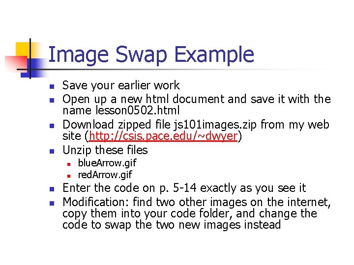 Image Swap Example n n Save your earlier work Open up a new html