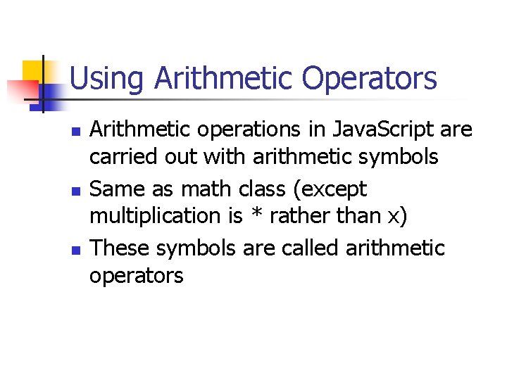 Using Arithmetic Operators n n n Arithmetic operations in Java. Script are carried out