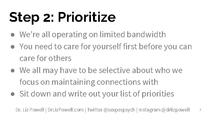 Step 2: Prioritize ● We’re all operating on limited bandwidth ● You need to