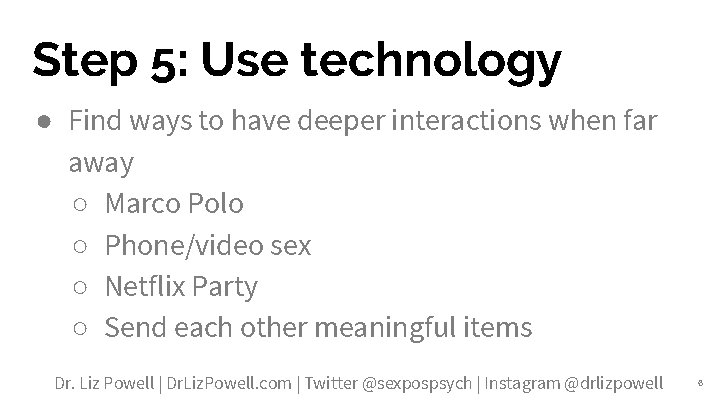 Step 5: Use technology ● Find ways to have deeper interactions when far away