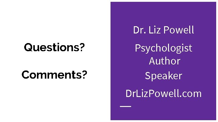Dr. Liz Powell Questions? Comments? Psychologist Author Speaker Dr. Liz. Powell. com 