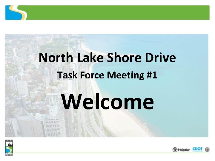 North Lake Shore Drive Task Force Meeting #1 Welcome 