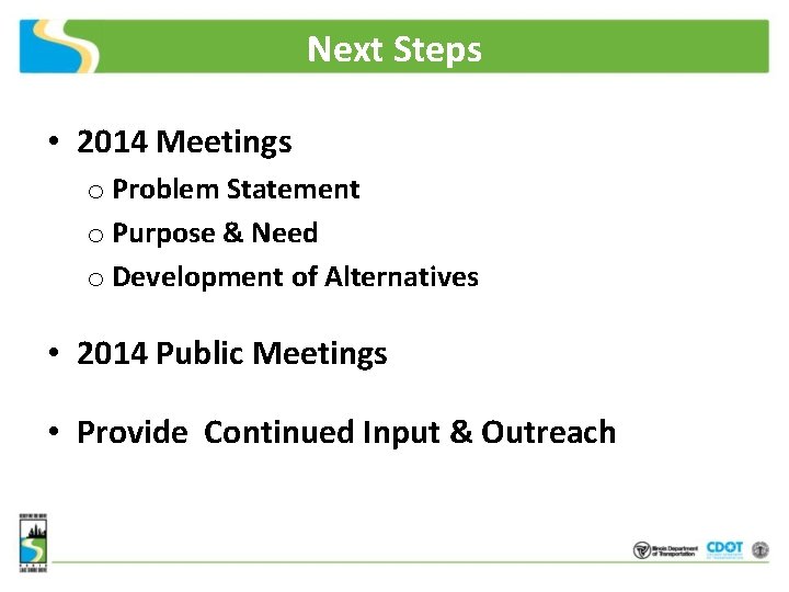 Next Steps • 2014 Meetings o Problem Statement o Purpose & Need o Development