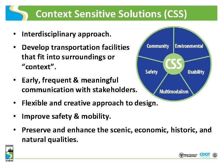 Context Sensitive Solutions (CSS) • Interdisciplinary approach. • Develop transportation facilities that fit into