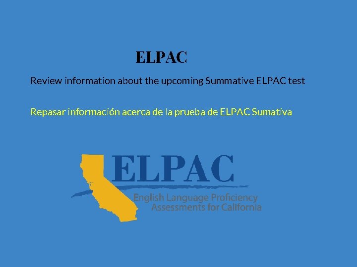 ELPAC Review information about the upcoming Summative ELPAC test Repasar información acerca de la