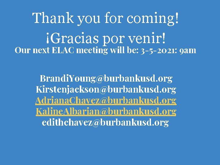 Thank you for coming! ¡Gracias por venir! Our next ELAC meeting will be: 3