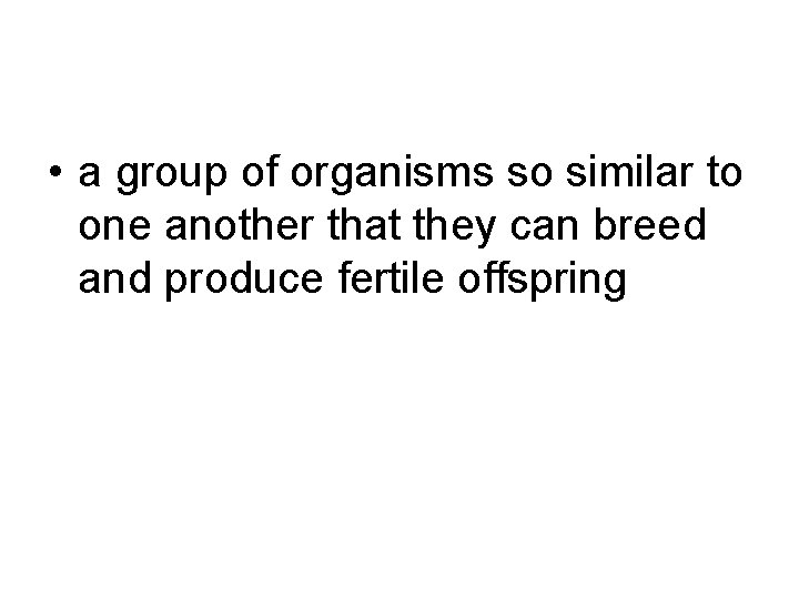  • a group of organisms so similar to one another that they can