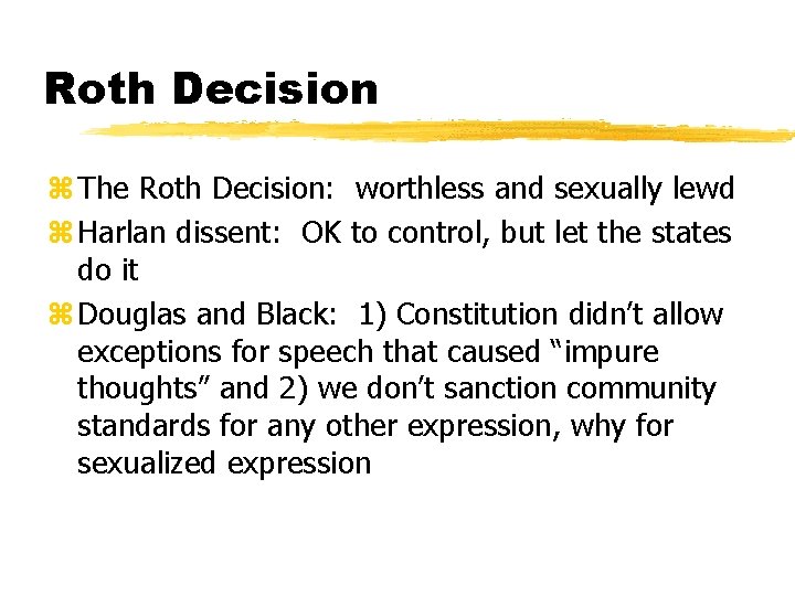 Roth Decision z The Roth Decision: worthless and sexually lewd z Harlan dissent: OK