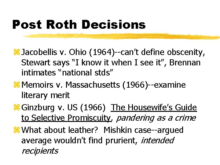 Post Roth Decisions z Jacobellis v. Ohio (1964)--can’t define obscenity, Stewart says “I know