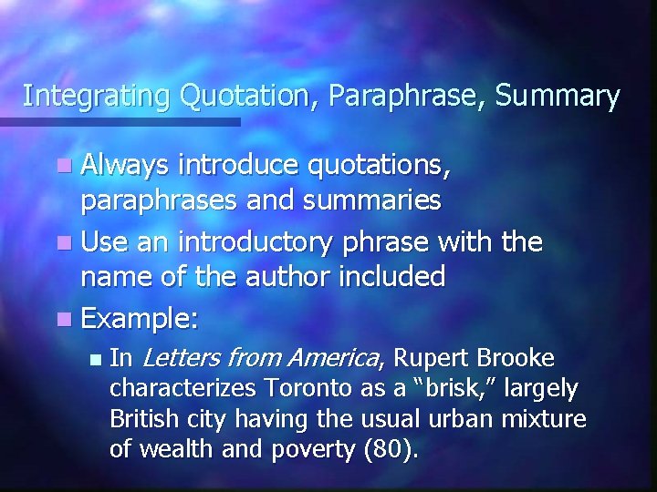Integrating Quotation, Paraphrase, Summary n Always introduce quotations, paraphrases and summaries n Use an Integrating Quotation, Paraphrase, Summary n Always introduce quotations, paraphrases and summaries n Use an