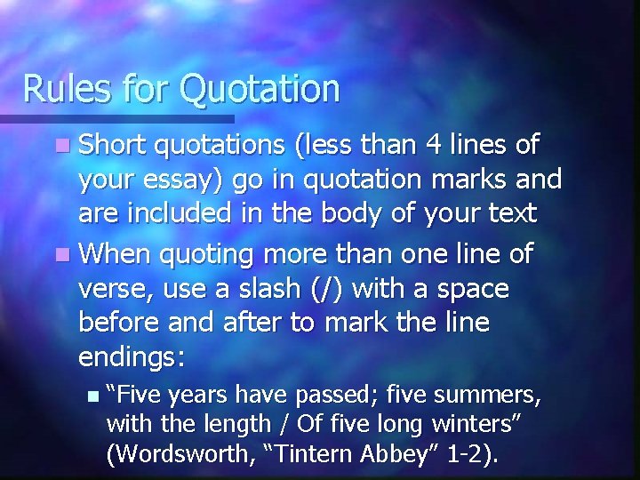 Rules for Quotation n Short quotations (less than 4 lines of your essay) go Rules for Quotation n Short quotations (less than 4 lines of your essay) go