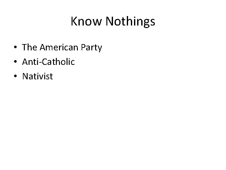 Know Nothings • The American Party • Anti-Catholic • Nativist 