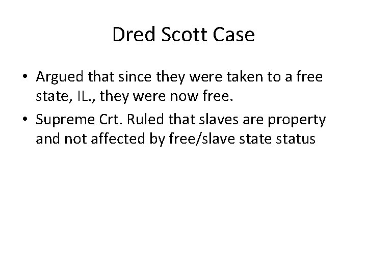 Dred Scott Case • Argued that since they were taken to a free state,