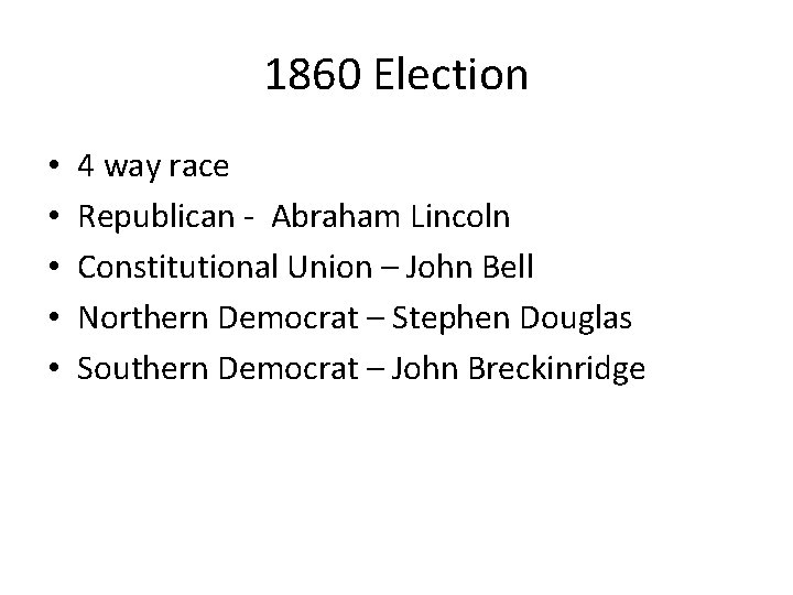 1860 Election • • • 4 way race Republican - Abraham Lincoln Constitutional Union