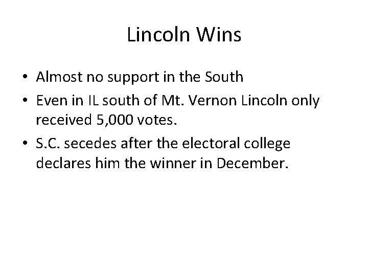 Lincoln Wins • Almost no support in the South • Even in IL south