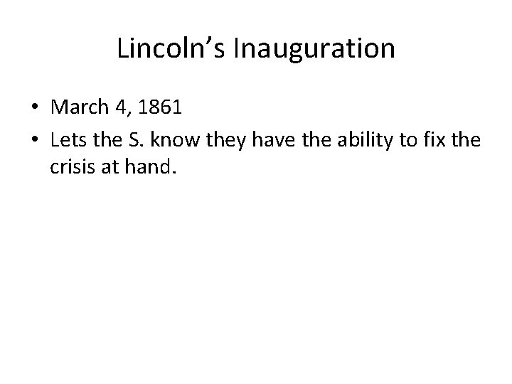 Lincoln’s Inauguration • March 4, 1861 • Lets the S. know they have the
