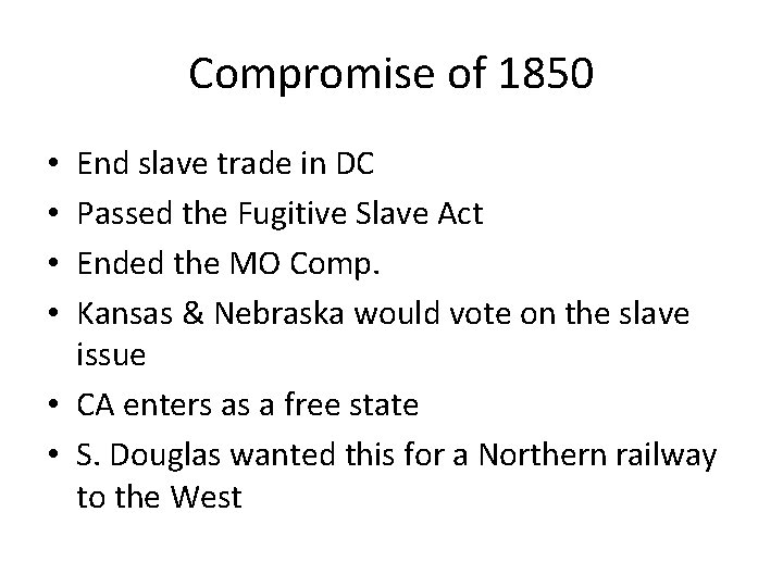 Compromise of 1850 End slave trade in DC Passed the Fugitive Slave Act Ended