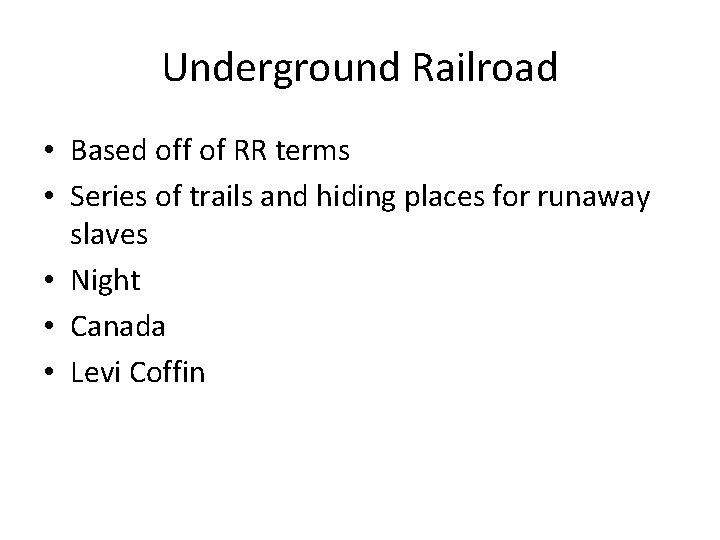 Underground Railroad • Based off of RR terms • Series of trails and hiding