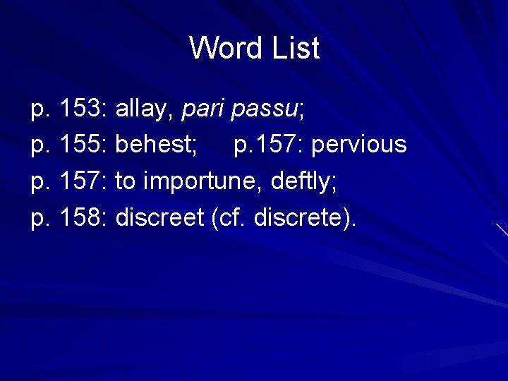 Word List p. 153: allay, pari passu; p. 155: behest; p. 157: pervious p.