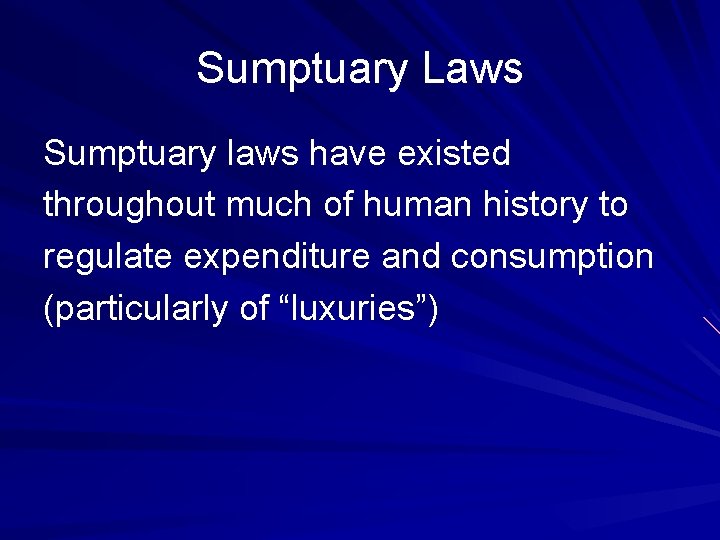 Sumptuary Laws Sumptuary laws have existed throughout much of human history to regulate expenditure