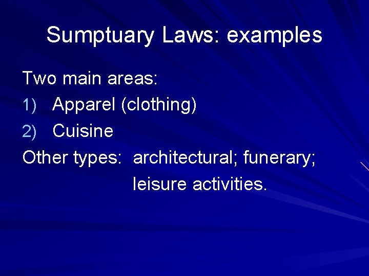 Sumptuary Laws: examples Two main areas: 1) Apparel (clothing) 2) Cuisine Other types: architectural;