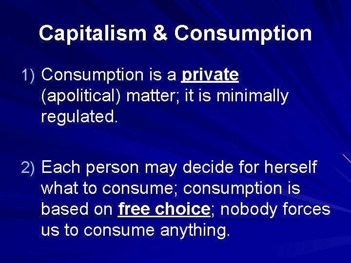 Capitalism & Consumption 1) Consumption is a private (apolitical) matter; it is minimally regulated.