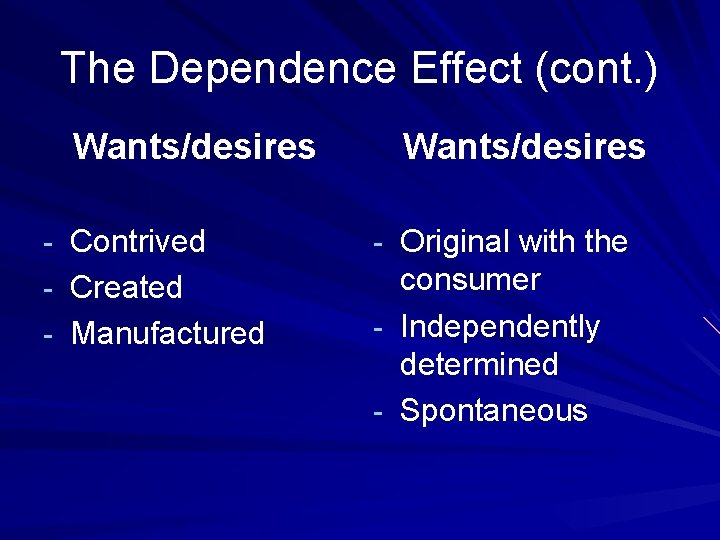 The Dependence Effect (cont. ) Wants/desires - Contrived - Original with the - Created