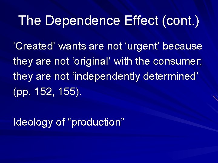 The Dependence Effect (cont. ) ‘Created’ wants are not ‘urgent’ because they are not