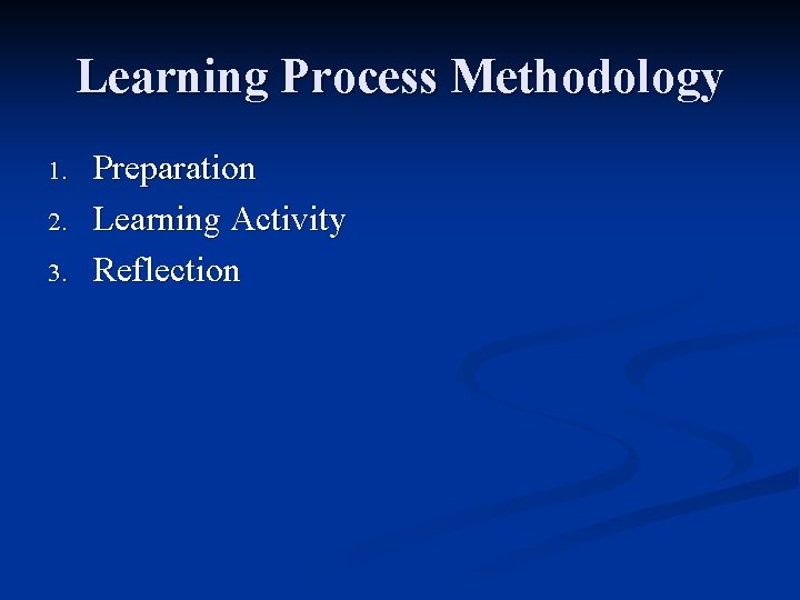 Learning Process Methodology 1. 2. 3. Preparation Learning Activity Reflection 