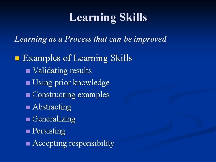 Learning Skills Learning as a Process that can be improved n Examples of Learning