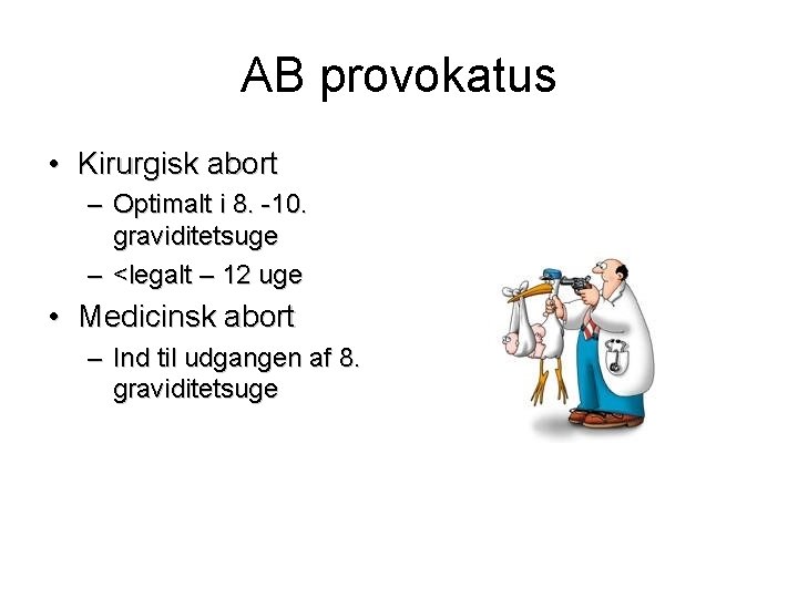 AB provokatus • Kirurgisk abort – Optimalt i 8. -10. graviditetsuge – <legalt –