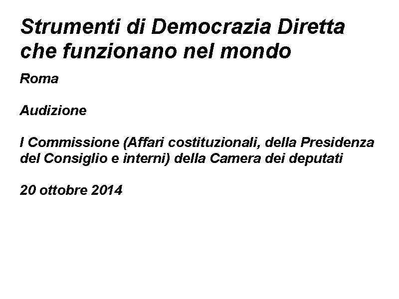 Strumenti di Democrazia Diretta che funzionano nel mondo Roma Audizione I Commissione (Affari costituzionali,
