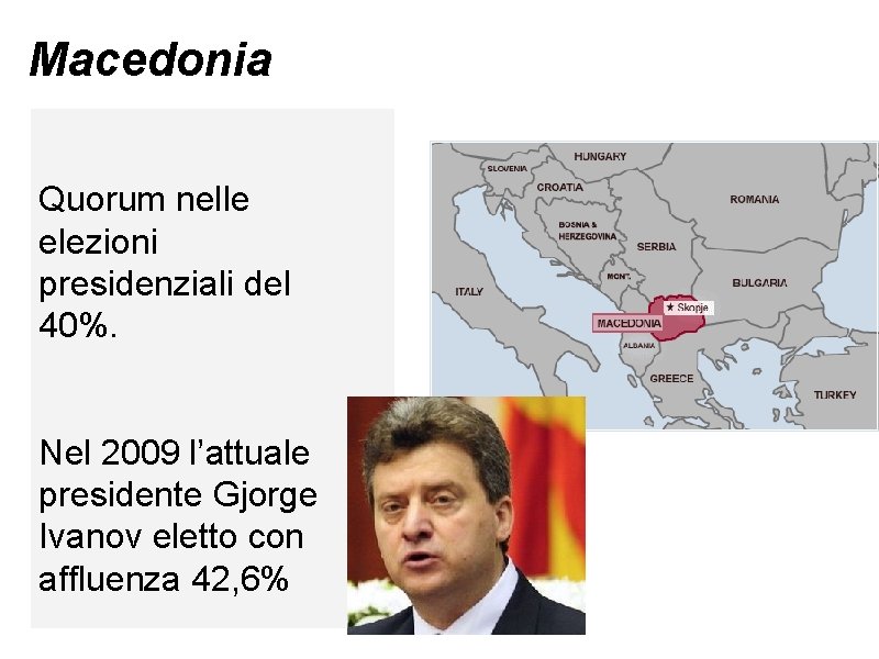 Macedonia Quorum nelle elezioni presidenziali del 40%. Nel 2009 l’attuale presidente Gjorge Ivanov eletto
