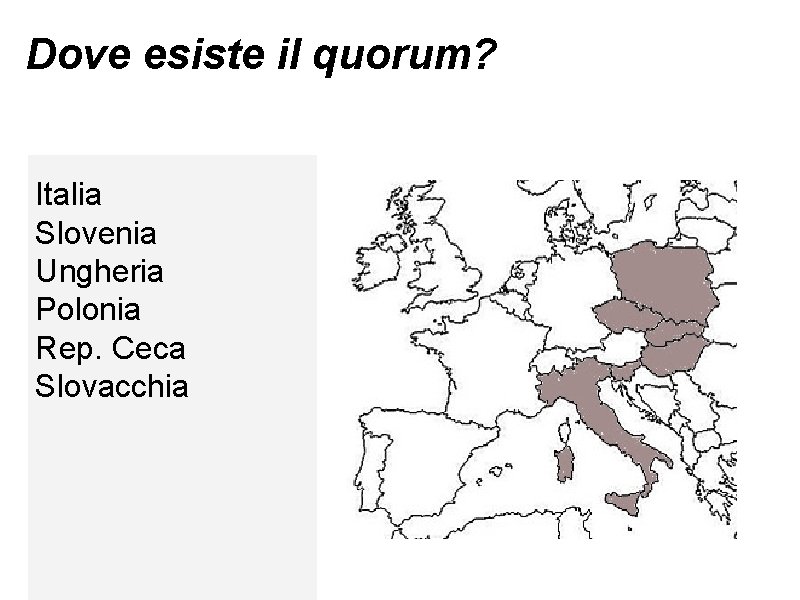Dove esiste il quorum? Italia Slovenia Ungheria Polonia Rep. Ceca Slovacchia 