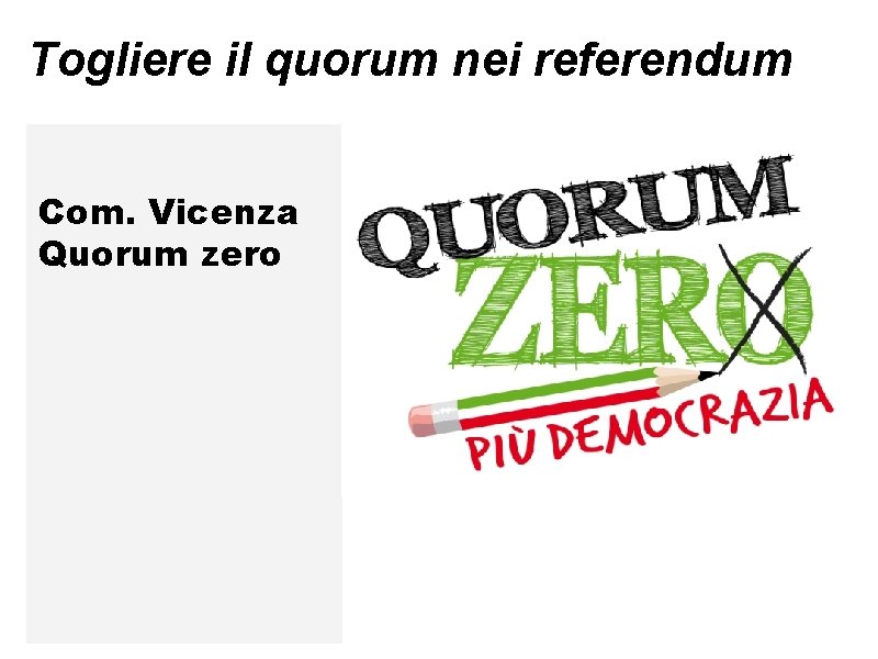 Togliere il quorum nei referendum Com. Vicenza Quorum zero 