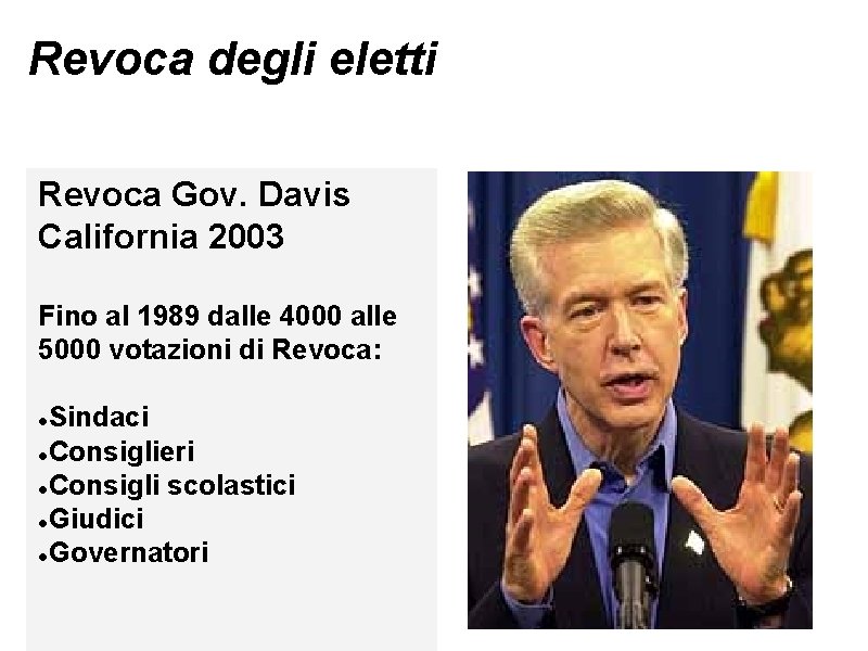 Revoca degli eletti Revoca Gov. Davis California 2003 Fino al 1989 dalle 4000 alle