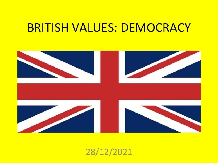 BRITISH VALUES: DEMOCRACY 28/12/2021 