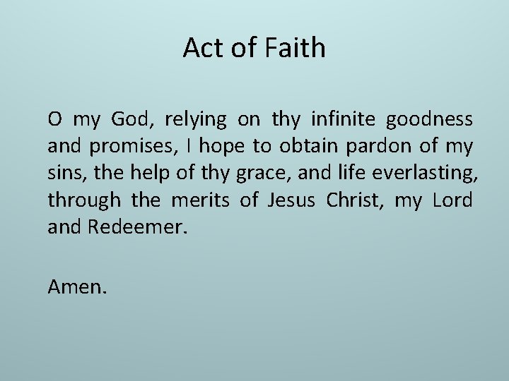 Act of Faith O my God, relying on thy infinite goodness and promises, I